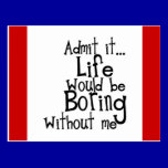 FUNNY SAYINGS ADMIT LIFE BORING WITHOUT ME COMMENT postcards