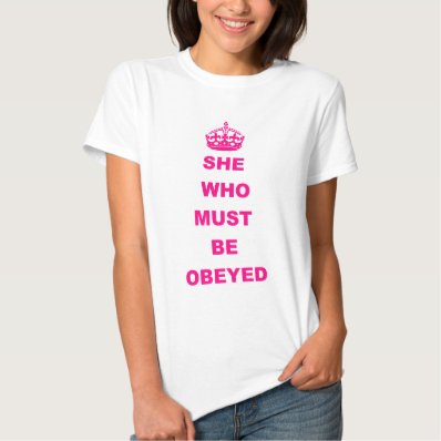 Funny she who must be obeyed text shirt