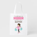 Funny Shopping Quote Not a Quitter For Her Grocery Bags