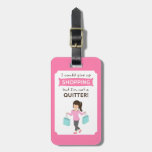 Funny Shopping Quote Not a Quitter For Her Luggage Tag