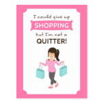 Funny Shopping Quote Not a Quitter For Her Postcard