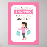 Funny Shopping Quote Not a Quitter For Her Poster