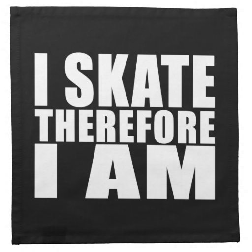 Funny Skaters Quotes Jokes I Skate Therefore I am Napkin Zazzle