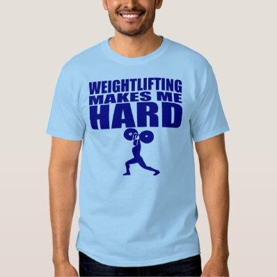 Funny Sport - Weight Lifting Makes Me Hard T Shirt