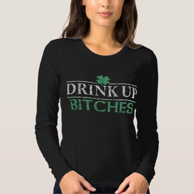 &#39; Funny St Patrick&#39;s Day Drink Up Bitches&#39; T Shirt