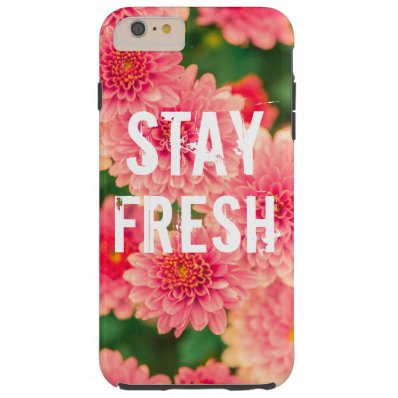 Funny stay fresh quote slogan hipster humor flower tough iPhone 6 plus case