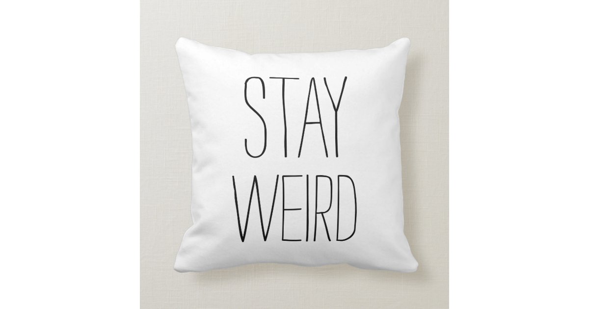 Funny stay weird black white modern trendy humor throw pillow Zazzle