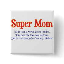 Funny Super Mom gifts and cards for your super mom Buttons