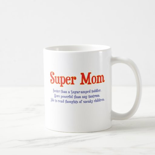 Funny Super Mom gifts and cards for your super mom Mugs