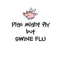 FUNNY SWINE FLU t-shirts by WakadyWak FUNNY SWINE FLU t-shirts