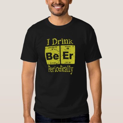 Funny T-Shirt: I Drink Beer Periodically T-shirt