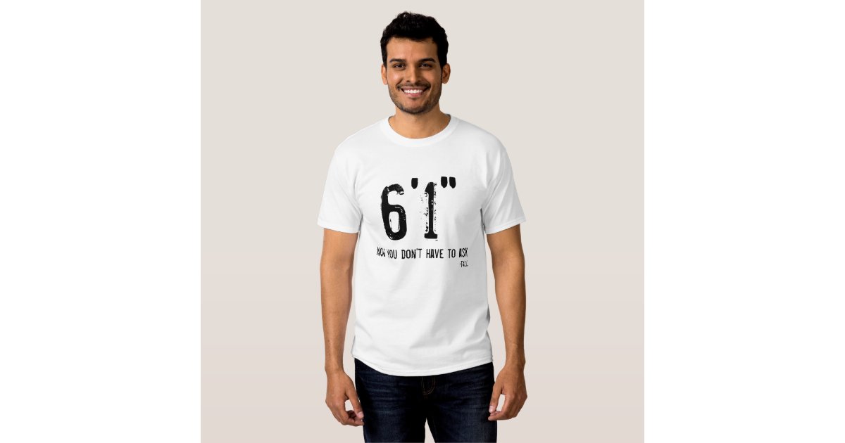 Funny Tall Person TShirt 6'1" Zazzle