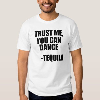 Funny Tequila Dancing Quote Tee Shirt