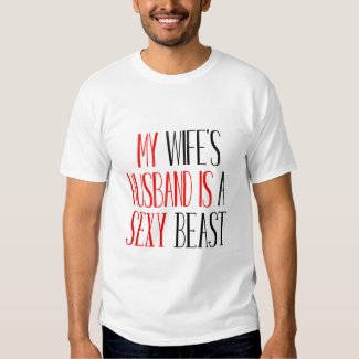 Funny Text My Wife's Husband Is A Sexy Beast T Shirt