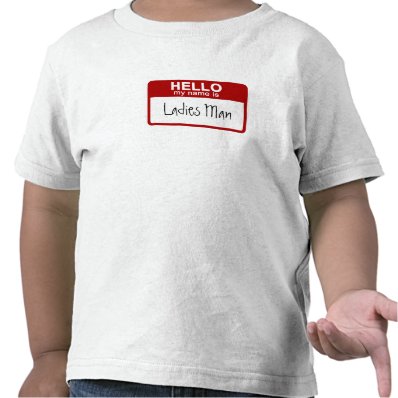 Funny Toddler T-Shirt, Hello My Name is Ladies Man