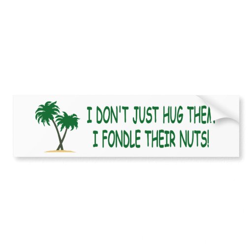 Funny tree hugger bumper sticker Zazzle