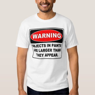 Funny Warning Sign: OBJECTS IN PANTS T Shirt