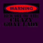 Funny Warning Sign Shirt for Goat Lover Crazy Goat