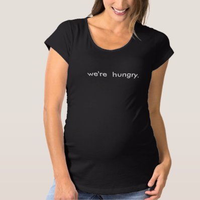 Funny We&#39;re Hungry maternity mom mommy to be T-shirt