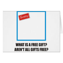 Funny - What is a free gift? Aren't all gifts free Greeting Cards