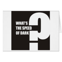 Funny - What's the speed of dark? Greeting Cards
