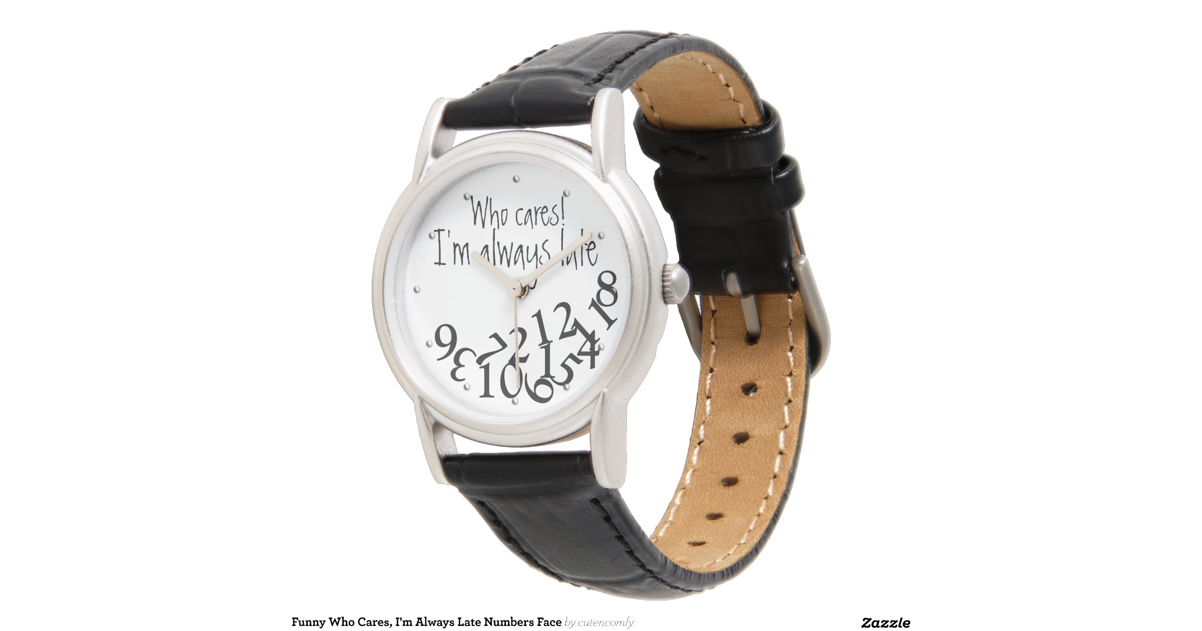 Funny Who Cares, I'm Always Late Numbers Face Wrist Watches Zazzle