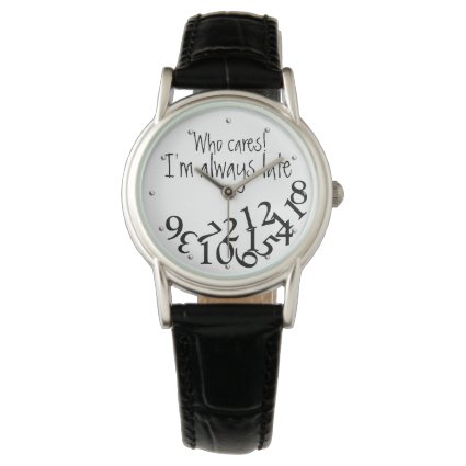 Funny Who Cares, I'm Always Late Numbers Face Wrist Watches