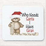 Funny Who Needs Santa Gran Mousepad