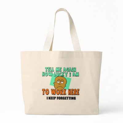Funny Work T-shirts Gifts Bags by sagart1952