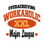 Funny Workaholic T Shirt
