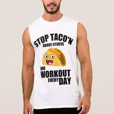 Funny workout quote, stop taco&#39;n about fitness sleeveless t-shirt