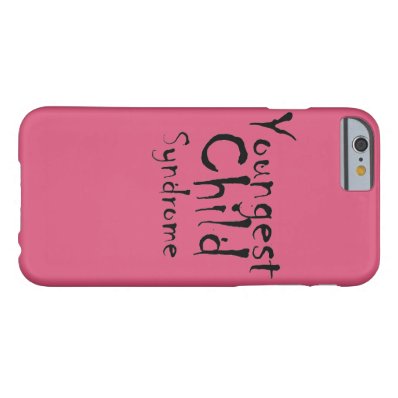 Funny Youngest Child Syndrome Barely There iPhone 6 Case