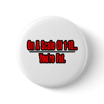 Funny You're Fat Insult buttons