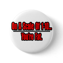 Funny You're Fat Insult buttons