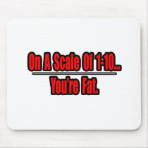 Funny You're Fat Insult mousepads