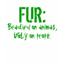 FUR: Beautiful on animals, UGLY on people. t-shirts by greenbaby FUR: Beautiful on animals, UGLY on people. t-shirts