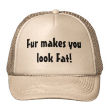 Fur Makes You Look Fat Hat