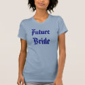 Future Bride t-shirts