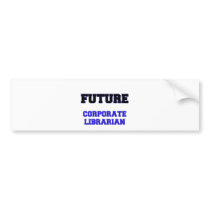 Future Corporate Librarian Bumper Sticker