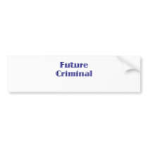 Future Criminal Bumper Stickers
