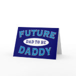 Future Daddy - Dad to Be Card