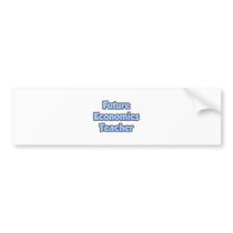 Future Economics Teacher bumper stickers