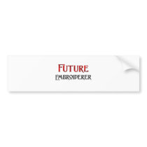 Future Embroiderer bumper stickers by jobshirt Future Embroiderer bumper stickers