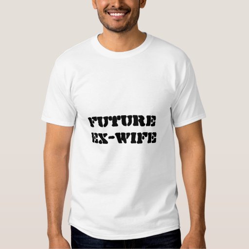 Future Ex Wife T Shirt Zazzle