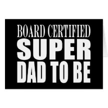 Future Fathers : Board Certified Super Dad to Be Card