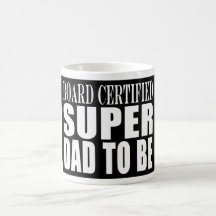 Future Fathers : Board Certified Super Dad to Be Coffee Mugs