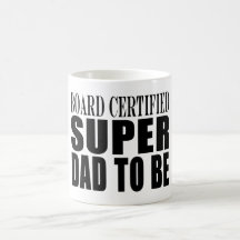 Future Fathers : Board Certified Super Dad to Be Coffee Mugs