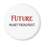 Future Martyrologist Refrigerator Magnet