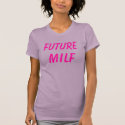 FUTURE MILF t-shirts by mcca06 FUTURE MILF t-shirts