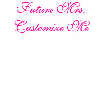 Future Mrs. Customize Me Tank t-shirts by UnrulyBeauty Future Mrs. Customize Me Tank t-shirts